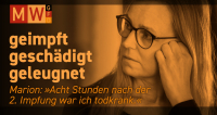 Serie von MWGFD "geimpft, geschädigt, geleugnet" – 6. Folge: "Marion: Acht Stunden nach der 2. Impfung war ich todkrank."